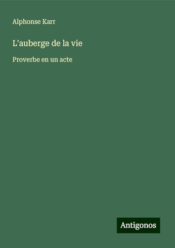 L'auberge de la vie: Proverbe en un acte L'auberge de la vie: Proverbe en un acte von Antigonos Verlag