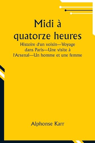 Midi à quatorze heures; Histoire d'un voisin-Voyage dans Paris-Une visite à l'Arsenal-Un homme et une femme von Alpha Edition