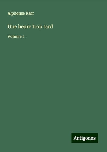 Une heure trop tard: Volume 1 Une heure trop tard: Volume 1 von Antigonos Verlag