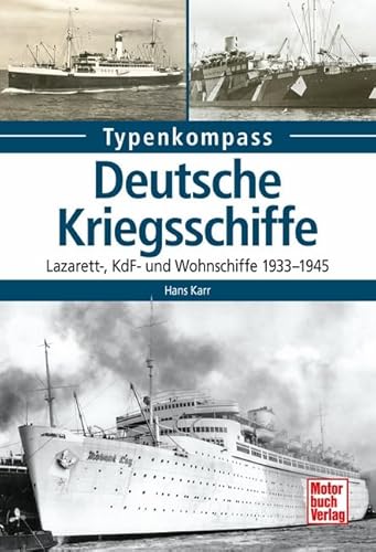 Deutsche Kriegsschiffe: Lazarett-, KdF - und Wohnschiffe 1933-1945 (Typenkompass)