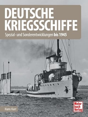 Deutsche Kriegsschiffe: Spezial- und Sonderentwicklungen bis 1945 von Motorbuch