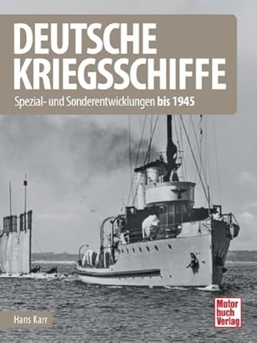 Deutsche Kriegsschiffe: Spezial- und Sonderentwicklungen bis 1945 von Motorbuch Verlag