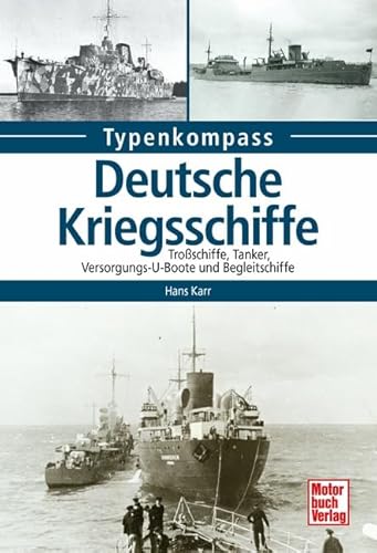 Deutsche Kriegsschiffe: Tanker, Trossschiffe und Versorger 1933-1945 (Typenkompass) von Motorbuch Verlag