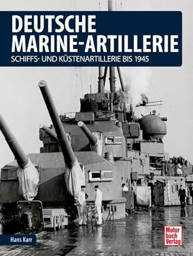 Deutsche Marine-Artillerie: Schiffs- und Küstenartillerie bis 1945 von Motorbuch Verlag