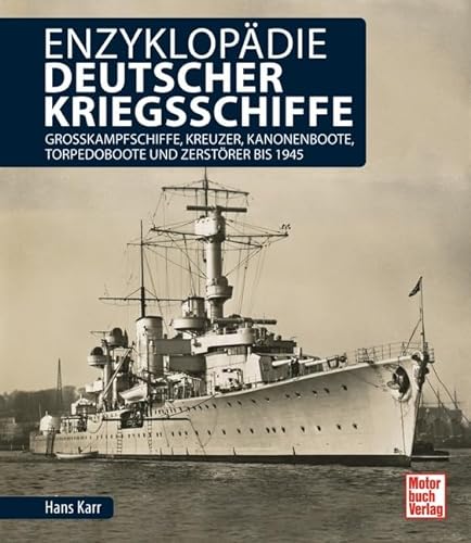 Enzyklopädie deutscher Kriegsschiffe: Großkampfschiffe, Kreuzer, Kanonenboote, Torpedoboote und Zerstörer bis 1945 von Motorbuch Verlag