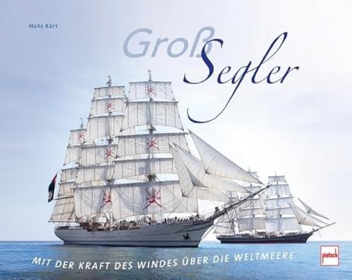 Großsegler: Mit der Kraft des Windes über die Weltmeere von Pietsch