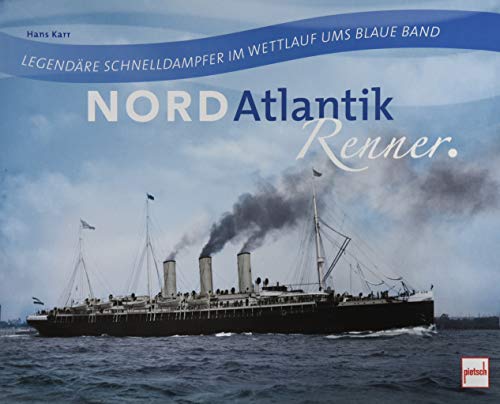 Nordatlantikrenner: Legendäre Schnelldampfer im Wettlauf ums Blaue Band von Motorbuch Verlag