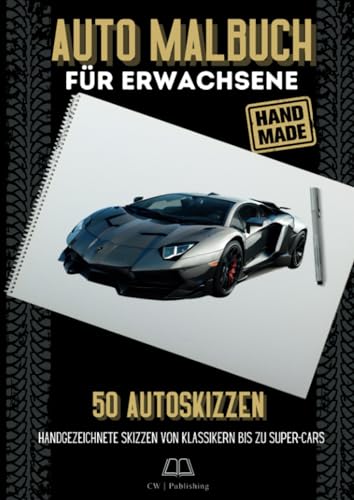 Auto Malbuch für Erwachsene: 50 Handgezeichnete Auto-Skizzen von Klassikern bis zu Super-Cars | Das ultimative Malbuch für Auto-Liebhaber - PREMIUM EDIT