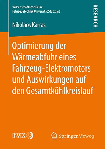 Optimierung der Wärmeabfuhr eines Fahrzeug-Elektromotors und Auswirkungen auf den Gesamtkühlkreislauf (Wissenschaftliche Reihe Fahrzeugtechnik Universität Stuttgart) von Springer