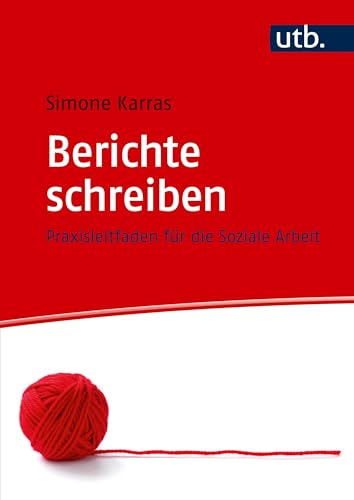 Berichte schreiben: Praxisleitfaden für die Soziale Arbeit Berichte schreiben: Praxisleitfaden für die Soziale Arbeit von UTB