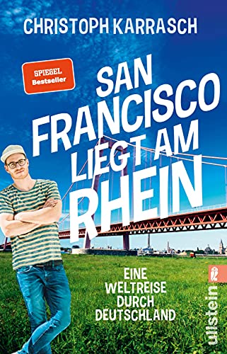 San Francisco liegt am Rhein: Eine Weltreise durch Deutschland | Die deutsche Provinz und die große weite Welt in einem Buch