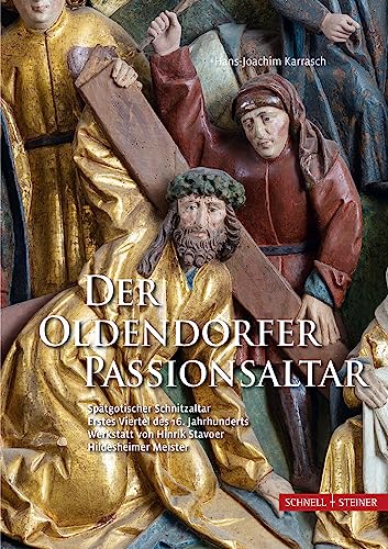 Der Oldendorfer Passionsaltar: Spätgotischer Passionsaltar - Erstes Viertel des 16. Jahrhunderts - Werkstatt von Hinrik Stavoer - Hildesheimer Meister