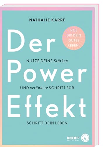 Der Power-Effekt: Nutze deine Stärken und verändere Schritt für Schritt dein Leben