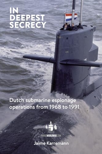 In deepest secrecy: Dutch submarine espionage operations from 1968 to 1991 von Backunoe