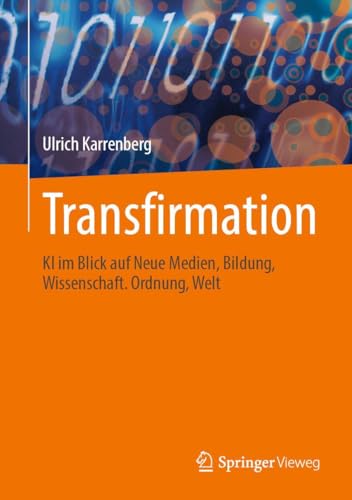 Transfirmation: KI im Blick auf Neue Medien, Bildung, Wissenschaft. Ordnung, Welt von Springer Vieweg