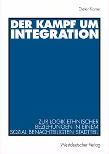 Der Kampf um Integration. Zur Logik ethnischer Beziehungen in einem sozial benachteiligten Stadtteil Der Kampf um Integration. Zur Logik ethnischer Beziehungen in einem sozial benachteiligten Stadtteil von VS Verlag für Sozialwissenschaften