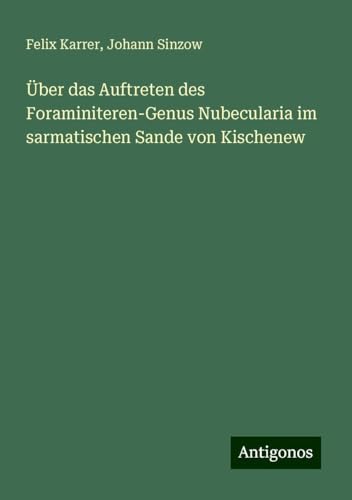 Über das Auftreten des Foraminiteren-Genus Nubecularia im sarmatischen Sande von Kischenew von Antigonos Verlag
