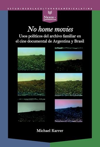 "No home movies" : usos políticos del archivo familiar en el cine documental de Argentina y Brasil (Nexos y Diferencias. Estudios de la Cultura de América Latina, , Band 85) von Iberoamericana Editorial Vervuert