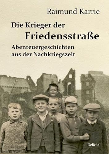 Die Krieger der Friedensstraße - Abenteuergeschichten aus der Nachkriegszeit