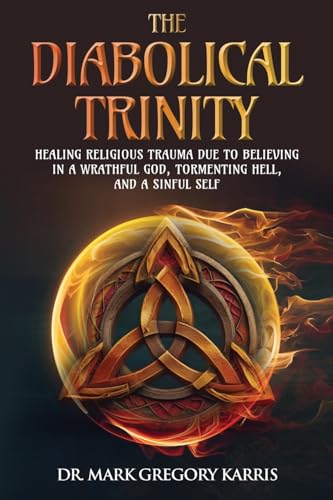 The Diabolical Trinity: Healing Religious Trauma from a Wrathful God, Tormenting Hell, and a Sinful Self von SacraSage Press