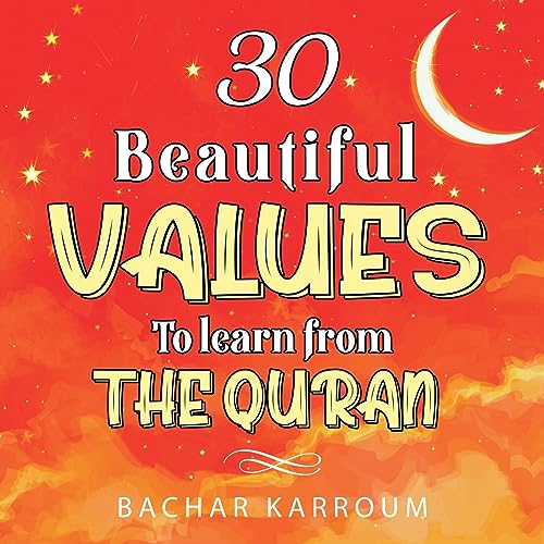 30 Beautiful Values to Learn From The Quran: (Islamic books for kids) (30 Days of Islamic Learning | Ramadan books for kids, Band 4)