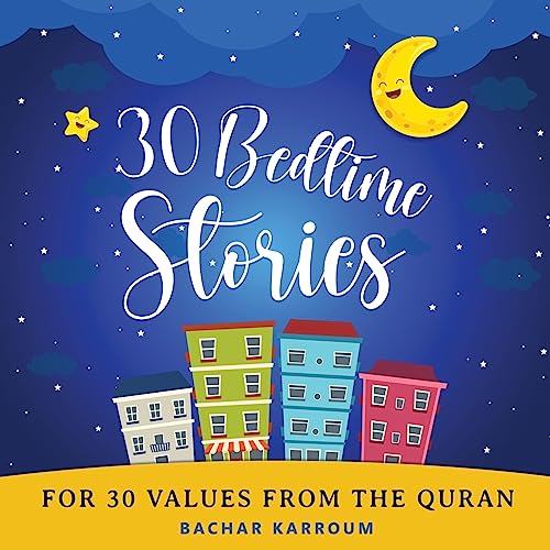 30 Bedtime Stories For 30 Values From the Quran: (Islamic books for kids) (30 Days of Islamic Learning | Ramadan books for kids, Band 1) von GoodHearted Books Inc.