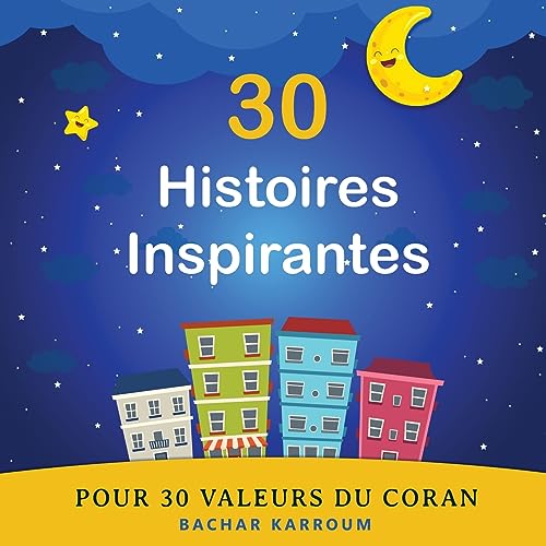 30 Histoires Inspirantes Pour 30 Valeurs du Coran: (Islam pour enfants) (30 jours d'apprentissage de l’islam | Ramadan pour enfants, Band 1) von GoodHearted Books Inc.