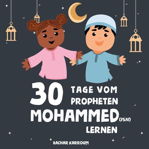 30 Tage vom Propheten Mohammed lernen: (Islam bücher für kinder) (30 Tage islamisches Lernen | Ramadan für kinder, Band 2)