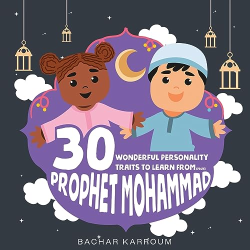 30 Wonderful Personality Traits to Learn From Prophet Mohammad: (Islamic books for kids) (30 Days of Islamic Learning | Ramadan books for kids, Band 2) von GoodHearted Books Inc.