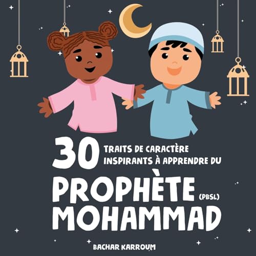 30 traits de caractère inspirants à apprendre du Prophète Mohammad: (Islam pour enfants) (30 jours d'apprentissage de l’islam | Ramadan pour enfants, Band 2) von GoodHearted Books Inc.