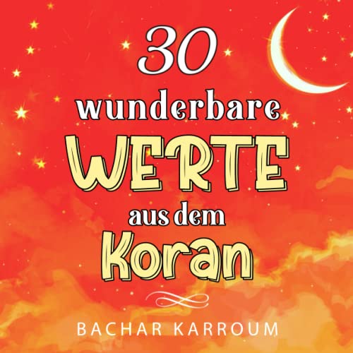 30 wunderbare Werte aus dem Koran: (Islam bücher für kinder) (30 Tage islamisches Lernen | Ramadan für kinder, Band 4)