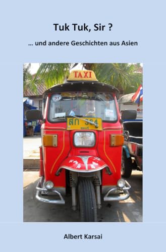 Tuk Tuk, Sir ?: ... und andere Geschichten aus Asien. Tuk Tuk, Sir ?: ... und andere Geschichten aus Asien. von epubli