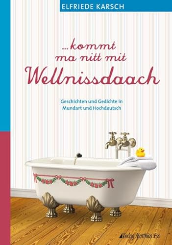 ...kommt ma nitt mit Wellnissdaach: Geschichten und Gedichte in Mundart und Hochdeutsch von Verlag Matthias Ess