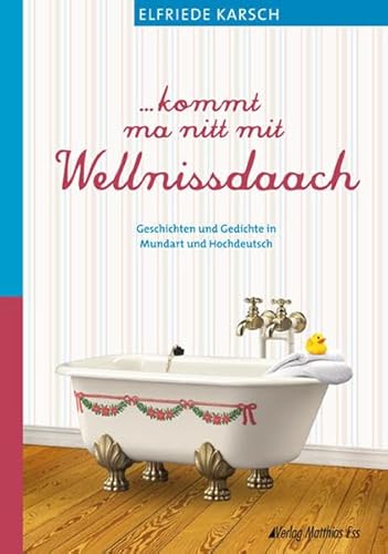 ...kommt ma nitt mit Wellnissdaach: Geschichten und Gedichte in Mundart und Hochdeutsch