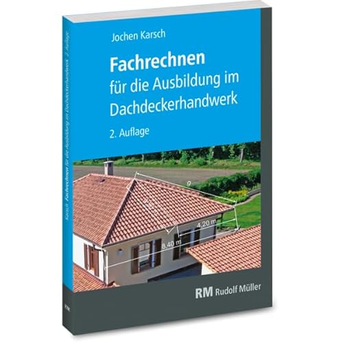 Fachrechnen für die Ausbildung im Dachdeckerhandwerk: 2. Auflage von Müller Rudolf