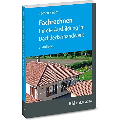 Fachrechnen für die Ausbildung im Dachdeckerhandwerk: 2. Auflage von Müller Rudolf