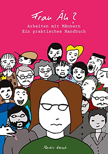 Frau Äh?: Arbeiten mit Männern - Ein praktisches Handbuch Frau Äh?: Arbeiten mit Männern - Ein praktisches Handbuch von Books on Demand GmbH