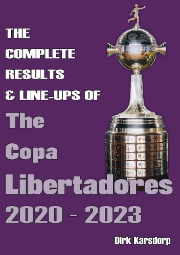 The Complete Results & Line-ups of the Copa Libertadores 2020-2023 von Soccer Books Ltd