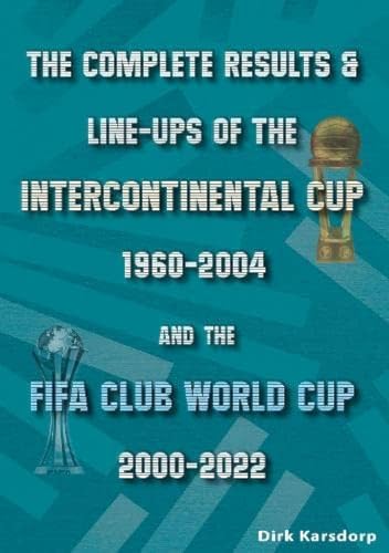 The Complete Results & Line-ups of the Intercontinental Cup 1960-2004 and the FIFA Club World Cup 2000-2022 von Soccer Books Ltd