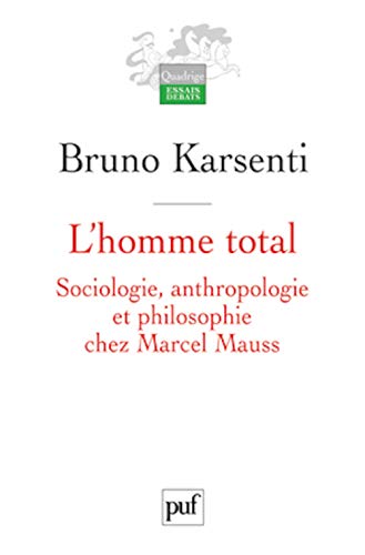 L'homme total: Sociologie, anthropologie et philosophie chez Marcel Mauss von PUF