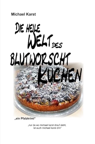 Die heile Welt des Blutworschtkuchen: "teuflisch gut, aber schlimmer geht immer" von epubli