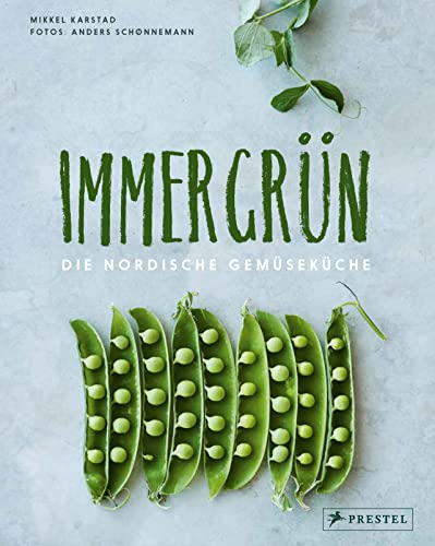Immergrün: Die nordische Gemüseküche: 70 saisonale Rezepte von Prestel Verlag