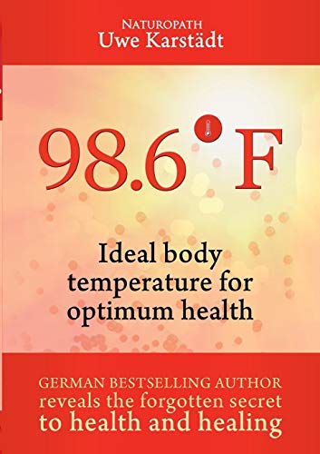 98,6° F: Ideal Body Temperature as the Secret to Optimum Health