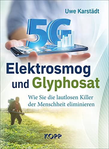 Elektrosmog und Glyphosat: Wie Sie die lautlosen Killer der Menschen eliminieren von Kopp Verlag