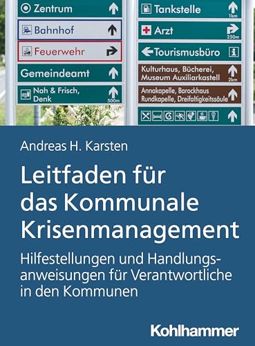 Leitfaden für das Kommunale Krisenmanagement: Hilfestellungen und Handlungsanweisungen für Verantwortliche in den Kommunen von Kohlhammer W.