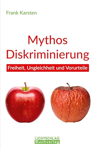 Mythos Diskriminierung: Freiheit, Ungleichheit und Vorurteile von Lichtschlag Medien und Werbung