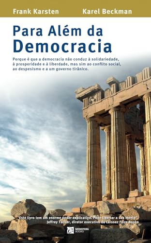 Para Além da Democracia: Porque é que a democracia não conduz à solidariedade, à prosperidade e à liberdade, mas sim ao conflito social, ao despesismo e a um governo tirânico. von Monstera Books