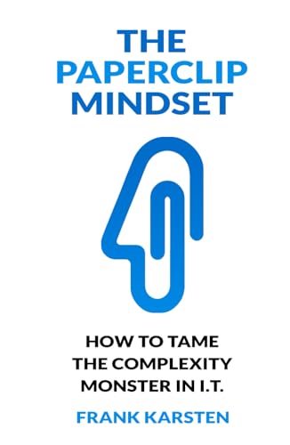 The Paperclip Mindset: How to tame the complexity monster in IT