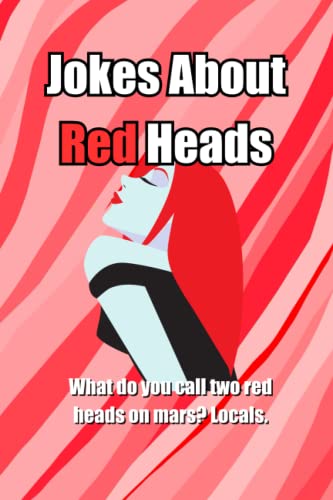 Jokes About Red Heads: What do you call two red heads on mars? Locals.