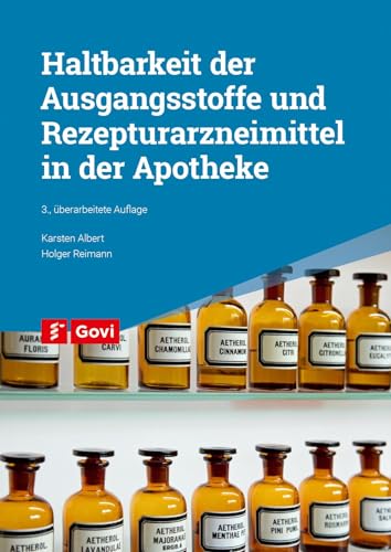 Haltbarkeit der Ausgangsstoffe und Rezepturarzneimittel in der Apotheke (Govi) von Govi Verlag